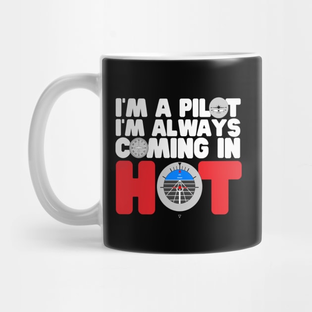 I'm A Pilot I'm Always Coming In Hot by thingsandthings